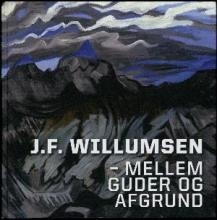 J.F. Willumsen - mellem guder og afgrund